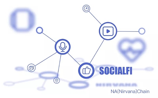 NA (Nirvana) Chain定义Web3.0新时代 助力SocialFi扬帆起航