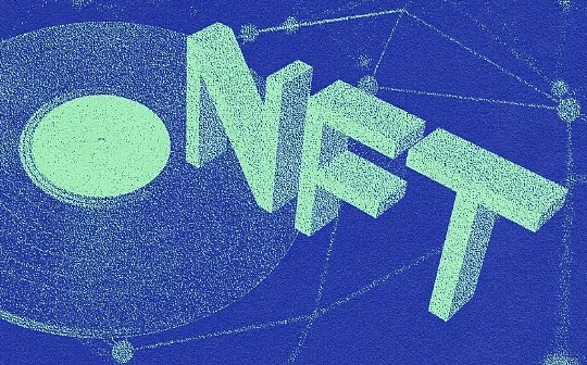 Messari：NFT将重组音乐产业 首先是音乐的创作和消费方式_NFT:OPEN