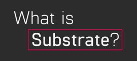 Substrate是什么？_SUBS:PLUS