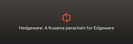 Kusama平行链拍卖在即，Edgeware推出平行链Hedgeware_EDG:WARE