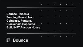融资新闻 | 去中心化拍卖协议Bounce Finance完成新一轮融资，Pantera和Coinbase参投_NCE:TAL