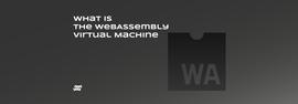 WebAssembly 虚拟机是什么？_LAYER:okx交易平台APP