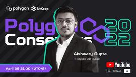 Polygon共识大会2022倒计时 Aishwary Gupta 4月29日空降 BitKeep 直播间_POLY:polygon币官网