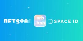 NFTScan 与 SPACE ID 达成合作伙伴，支持 .bnb / .arb 域名搜索_NFT:NFTS