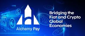 Alchemy Pay：为法定货币与加密货币的全球经济搭建桥梁_PAY:ALCAZAR